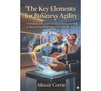 Alistair Corrie The Key Elements for Business Agility (Tascabile) Born Agile