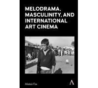 Alistair Fox Melodrama, Masculinity and International Art Cin (Copertina rigida)