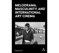 Alistair Fox Melodrama, Masculinity and International Art Cinema (Tascabile)