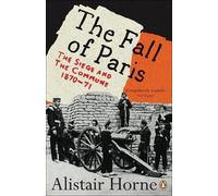 Alistair Horne – The Fall of Paris: The Siege and the Commune 1870-71 – Tascabile