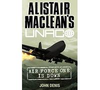 Alistair MacLean’s UNACO - AIR FORCE ONE IS DOWN: A Pulse-Pounding Thriller of Government Conspiracy and Global Terror
