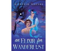 Alistair Reeves An Elixir for Wanderlust (Tascabile) Rune Tithe
