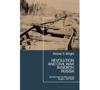 Alistair S. Wright Revolution and Civil War in North Russia (Copertina rigida)