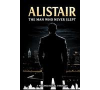 ALISTAIR: The Man Who Never Sleeps