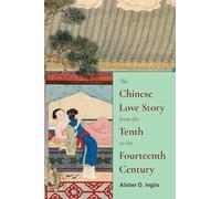 Alister D. Ingl The Chinese Love Story from the Tenth to the Fourtee (Tascabile)