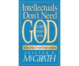 Alister E. McGrat Intellectuals Don't Need God and Other Modern Myth (Tascabile)