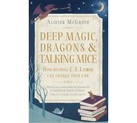 Alister E McGrath Deep Magic, Dragons and Talking Mice (Tascabile)