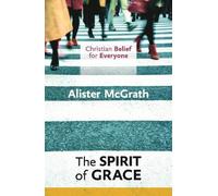 Alister McGrath Christian Belief for Everyone: The Spirit of Grace (Tascabile)