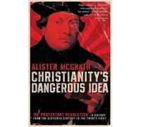 Alister McGrath Christianity's Dangerous Idea: The Protestant Revolu (Tascabile)