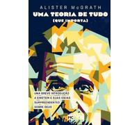 Alister McGrath Uma teoria de tudo (que importa) (Tascabile)