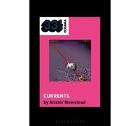 Alister Newstead Tame Impala’s Currents (Copertina rigida) 33 1/3 Oceania