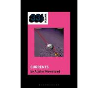 Alister Newstead Tame Impala’s Currents (Tascabile) 33 1/3 Oceania