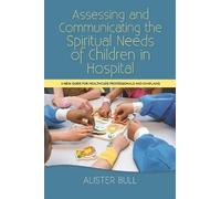 Alister W Bull Assessing and Communicating the Spiritual Needs of Ch (Tascabile)