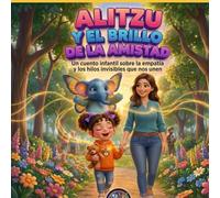 ALITZU Y EL BRILLO DE LA AMISTAD: UN CUENTO INFANTIL SOBRE LA EMPATÍA