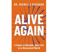 Alive Again: 4 Steps to Reclaim Yourself in a Distracted World