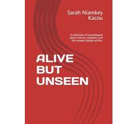 ALIVE BUT UNSEEN: A collection of monologues about silence, shadows, and the unseen battles within.
