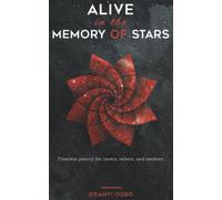 Alive in the memory of stars: Timeless poetry for lovers, rebels, and seekers.