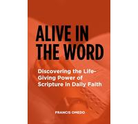 Alive in the Word: Discovering the Life-Giving Power of Scripture in Daily Faith