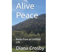 Alive Peace: Notes From an Untitled Life