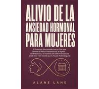 Alivio De La Ansiedad Hormonal Para Mujeres: El Protocolo Sincronizado con tu Ciclo que Detiene el Pánico Premenstrual, el Agobio del Embarazo y el ... Sencillo que tu Abuela Podría Seguirlo