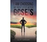 Alix Addams I Am Choosing My Next Step After GCSEs (Tascabile)
