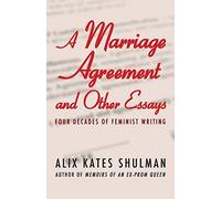 Alix Kates Shul A Marriage Agreement and Other Essays: Four Decades (Tascabile)