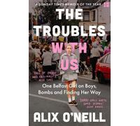 Alix O’Neill The Troubles with Us (Tascabile)