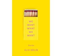 Alix Ohlin We Want What We Want (Copertina rigida)