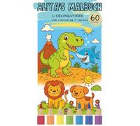 Aliya’s Malbuch: Lieblingstiere - Für Kinder ab 3 Jahren