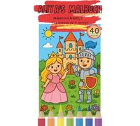 Aliya‘s Malbuch: Märchenwelt - Prinzessinnen, Ritter, Feen und Einhörner zum Ausmalen