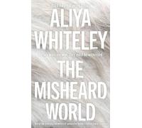 Aliya Whiteley The Misheard World (Copertina rigida)
