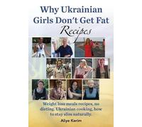 Aliye Kerim Why Ukrainian Girls Don't Get Fat (Tascabile)
