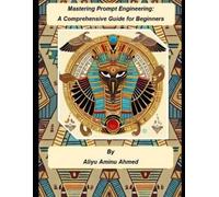 Aliyu Aminu Ahmed Mastering Prompt Engineering (Tascabile)