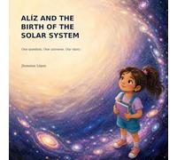 Alíz and the Birth of the Solar System: One question. One universe. Our story.