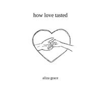 Aliza Grace how love tasted (Tascabile)