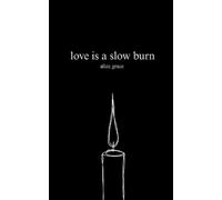 Aliza Grace love is a slow burn (Tascabile)