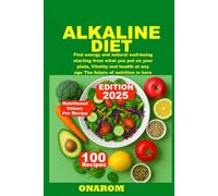 ALKALINE DIET: Find energy and natural well-being starting from what you put on your plate, Vitality and health at any age The future of nutrition is here