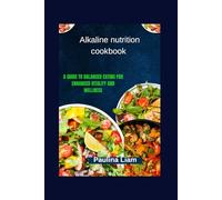 Alkaline nutrition cookbook: A Guide to Balanced Eating for Enhanced Vitality and Wellness