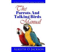Alkeith O Jackson The Parrots And Talking Birds Manual (Tascabile)