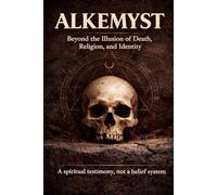 ALKEMYST: Beyond the Illusion of Death, Religion, and Identity