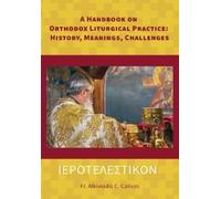 Alkiviadis C Ca ΙΕΡΟΤΕΛΕΣΤΙΚΟΝ A Handbook on Orthodox Liturgical Pra (Tascabile)