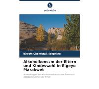 Alkoholkonsum der Eltern und Kindeswohl in Elgeyo Marakwet: Auswirkungen des Alkoholmissbrauchs der Eltern auf das Wohlergehen der Kinder