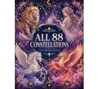 All 88 Constellations Coloring Book for Adults: 88 Celestial Illustrations Featuring Every Official Constellation in the Night Sky