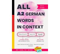 All A2 German Words in Context: Learn German A2 with a Story - German for English Speakers. Get ready for German Exams and Life