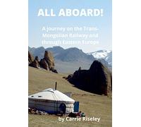 All Aboard!: A journey on the Trans-Mongolian Railway and through Eastern Europe