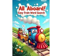 All Aboard! Easy Train Word Search: 50 Fun & Simple Puzzles for Young Conductors plus 10 Bonus Coloring Pages!