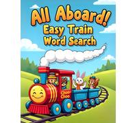All Aboard! Easy Train Word Search: 50 Fun & Simple Puzzles for Young Conductors plus 10 Bonus Coloring Pages!
