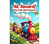 All Aboard! Easy Train Word Search (Second Edition): 50 Fun & Simple Puzzles for Young Conductors plus 10 Bonus Coloring Pages!
