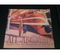 All Aboard!: Images from the Golden Age of Rail Travel