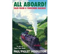 ALL ABOARD!: Tales from a Yorkshire Steam Railway